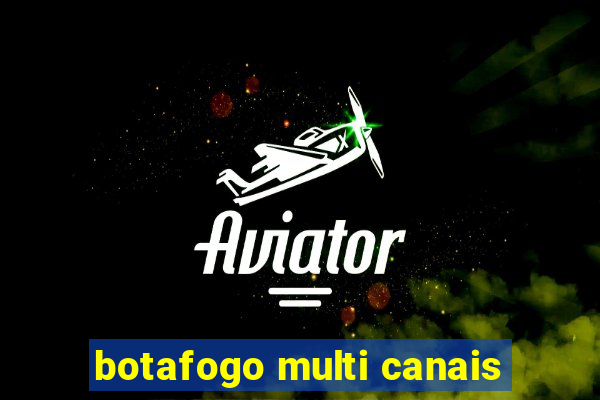 botafogo multi canais